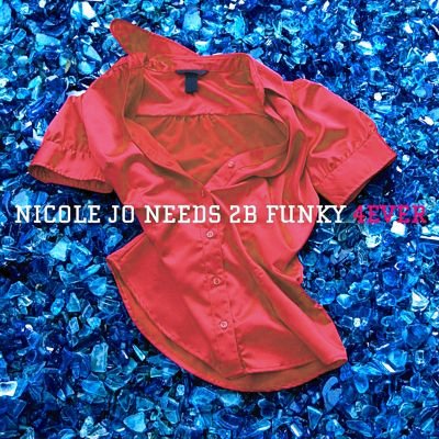 Nicole Jo. needs 2B funky – 4ever